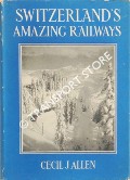 Book cover of Switzerland's Amazing Railways  by ALLEN, Cecil J. 